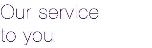 Our service to you