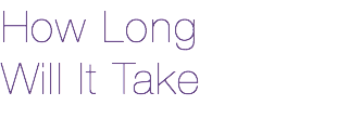 How Long Will It Take